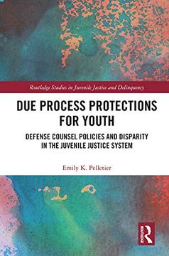 portada Due Process Protections for Youth: Defense Counsel Policies and Disparity in the Juvenile Justice System (Routledge Studies in Juvenile Justice and Delinquency) (en Inglés)