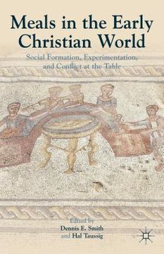 portada meals in the early christian world: social formation, experimentation, and conflict at the table (en Inglés)