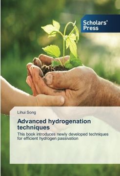 portada Advanced hydrogenation techniques: This book introduces newly developed techniques for efficient hydrogen passivation