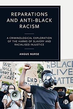 portada Reparations and Anti-Black Racism: A Criminological Exploration of the Harms of Slavery and Racialized Injustice (in English)