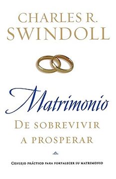 Matrimonio: De Sobrevivir a Prosperar: Consejo Práctico Para Fortalecer su Matrimonio (in Spanish)
