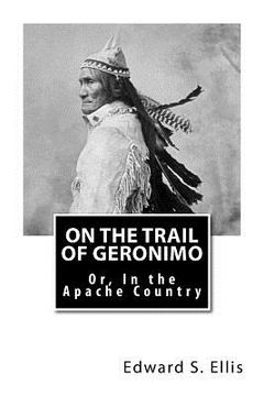 portada On the Trail of Geronimo: Or, In the Apache Country (en Inglés)