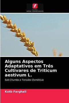 portada Alguns Aspectos Adaptativos em Três Cultivares de Triticum Aestivum l. Sob Chumbo e Tensões Osmóticas (en Portugués)