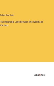 portada The Debatable Land between this World and the Next