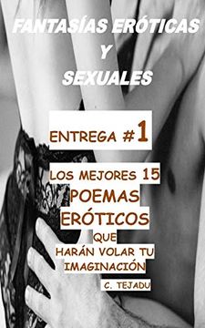 portada Fantasias Eroticas y Sexuales Entrega # 1: Los Mejores 15 Poemas Eroticos que Haran Volar tu Imaginacion (in Spanish)