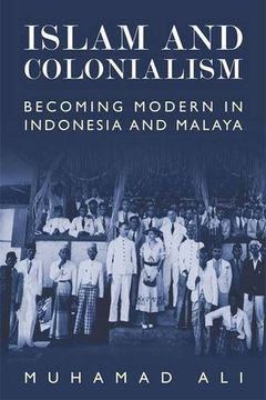 portada Islam and Colonialism: Becoming Modern in Indonesia and Malaya
