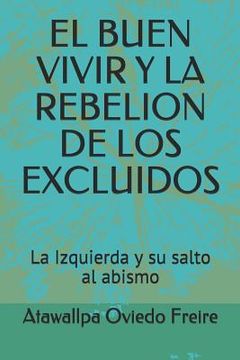 portada El Buen Vivir y la Rebelion de los Excluidos: La Izquierda y su Salto al Abismo (in Spanish)