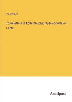 portada L'omelette à la Follembuche; Opèra-bouffe en 1 acte (en Francés)