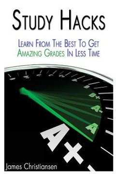 portada Study Hacks: Learn From The Best To Get Amazing Grades In Less Time (in English)