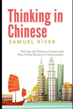 portada Thinking in Chinese: The Top 10 Chinese Values & How China Became a Superpower (en Inglés)