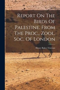 portada Report On The Birds Of Palestine. From The Proc., Zool. Soc. Of London (en Inglés)