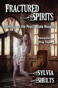 portada fractured spirits: hauntings at the peoria state hospital (en Inglés)