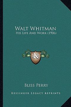 portada walt whitman: his life and work (1906)