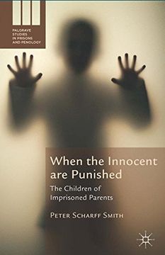 portada When the Innocent are Punished: The Children of Imprisoned Parents (Palgrave Studies in Prisons and Penology) 