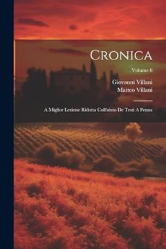 portada Cronica: A Miglior Lezione Ridotta Coll'aiuto de Testi a Penna; Volume 6 (en Italiano)