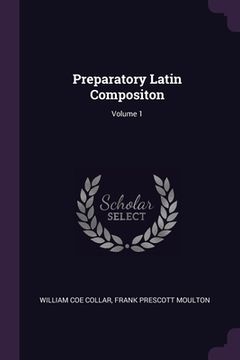 portada Preparatory Latin Compositon; Volume 1 (en Inglés)