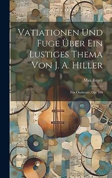 portada Vatiationen und Fuge Über ein Lustiges Thema von j. A. Hiller: Für Orchester. Op. 100 (en Alemán)