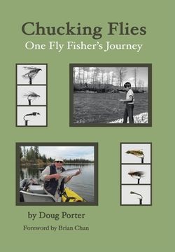 portada Chucking Flies: One Fly Fisher's Journey (en Inglés)