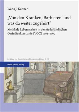 portada Von Den Kranken, Barbieren, Und Was Da Weiter Zugehort: Medikale Lebenswelten in Der Niederlandischen Ostindienkompanie (Voc) 1602-1795 (en Alemán)