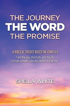 portada The Journey, The Word, The Promise: A Biblical Trilogy Based on John 14:6 (in English)