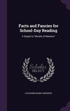 portada Facts and Fancies for School-Day Reading: A Sequel to "Morals of Manners" (en Inglés)