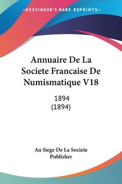 portada Annuaire De La Societe Francaise De Numismatique V18: 1894 (1894) (en Francés)