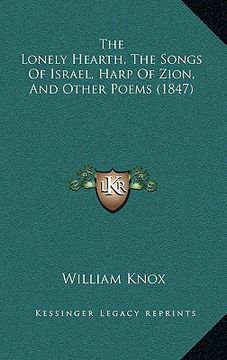 portada the lonely hearth, the songs of israel, harp of zion, and other poems (1847) (en Inglés)