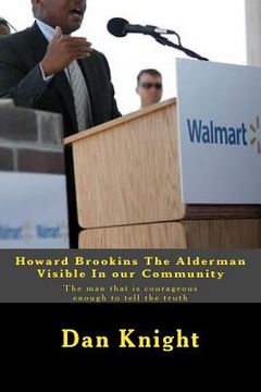 portada Howard Brookins The Alderman Visible In our Community: The man that is courageous enough to tell the truth (en Inglés)