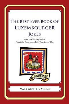 portada The Best Ever Book of Luxembourger Jokes: Lots and Lots of Jokes Specially Repurposed for You-Know-Who (en Inglés)