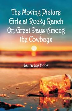 portada The Moving Picture Girls at Rocky Ranch: Or, Great Days Among the Cowboys