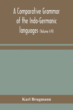 portada A comparative grammar of the Indo-Germanic languages: a concise exposition of the history of Sanskrit, Old Iranian (Avestic and old Persian), Old Arme (in English)