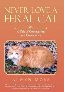 portada Never Love a Feral Cat: A Tale of Compassion and Coexistence (en Inglés)