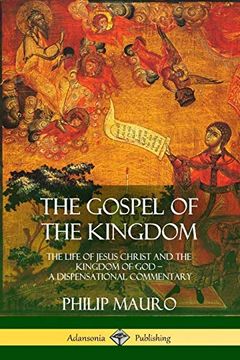 portada The Gospel of the Kingdom: The Life of Jesus Christ and the Kingdom of god - a Dispensational Commentary (in English)
