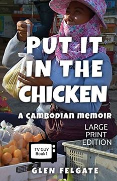 portada Put it in the Chicken - LARGE PRINT: A Cambodian memoir (en Inglés)