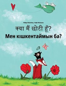 portada Kya maim choti hum? Men kiskentaymin ba?: Hindi-Kazakh: Children's Picture Book (Bilingual Edition) (in Hindi)