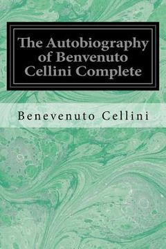 portada The Autobiography of Benvenuto Cellini Complete (en Inglés)