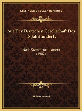 portada Aus Der Deutschen Gesellschaft Des 18 Jahrhunderts: Nach Stammbuchblattern (1902) (in German)