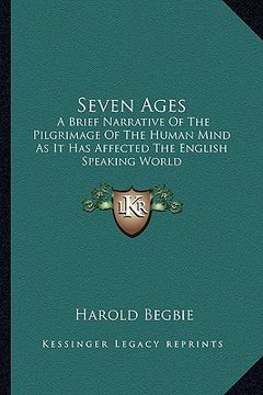 portada seven ages: a brief narrative of the pilgrimage of the human mind as it has affected the english speaking world (en Inglés)