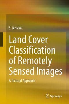 portada Land Cover Classification of Remotely Sensed Images: A Textural Approach (en Inglés)