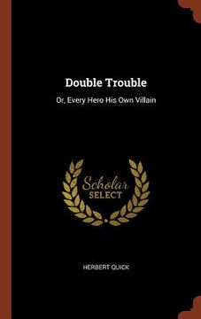 portada Double Trouble: Or, Every Hero His Own Villain (en Inglés)