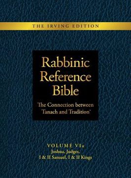portada Rabbinic Reference Bible: The Connection Between Tanach and Tradition: Volume VIa: Joshua, Judges, I & II Samuel, I & II Kings (en Inglés)