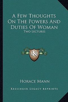 portada a few thoughts on the powers and duties of woman: two lectures (en Inglés)