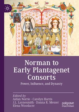 portada Norman to Early Plantagenet Consorts: Power, Influence, and Dynasty