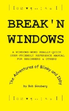 portada break'n windows: a windows-word really-quick user-friendly reference manual for beginners & others, the adventures of blinky and ibby (en Inglés)