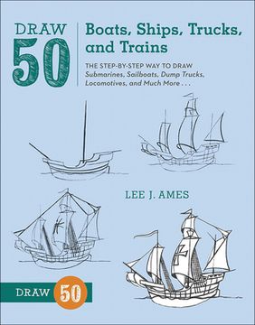 portada draw 50 boats, ships, trucks, and trains: the step-by-step way to draw submarines, sailboats, dump trucks, locomotives, and much more...