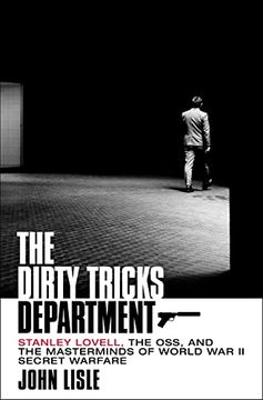 portada The Dirty Tricks Department: Stanley Lovell, the Oss, and the Masterminds of World war ii Secret Warfare (en Inglés)