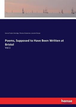 portada Poems, Supposed to Have Been Written at Bristol: Vol.1 (en Inglés)