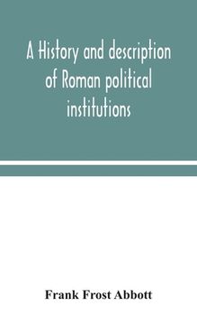 portada A history and description of Roman political institutions (en Inglés)
