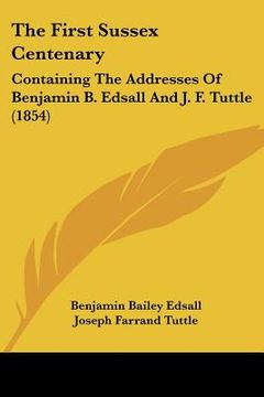 portada the first sussex centenary: containing the addresses of benjamin b. edsall and j. f. tuttle (1854) (en Inglés)