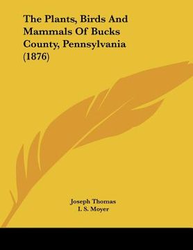 portada the plants, birds and mammals of bucks county, pennsylvania (1876)
